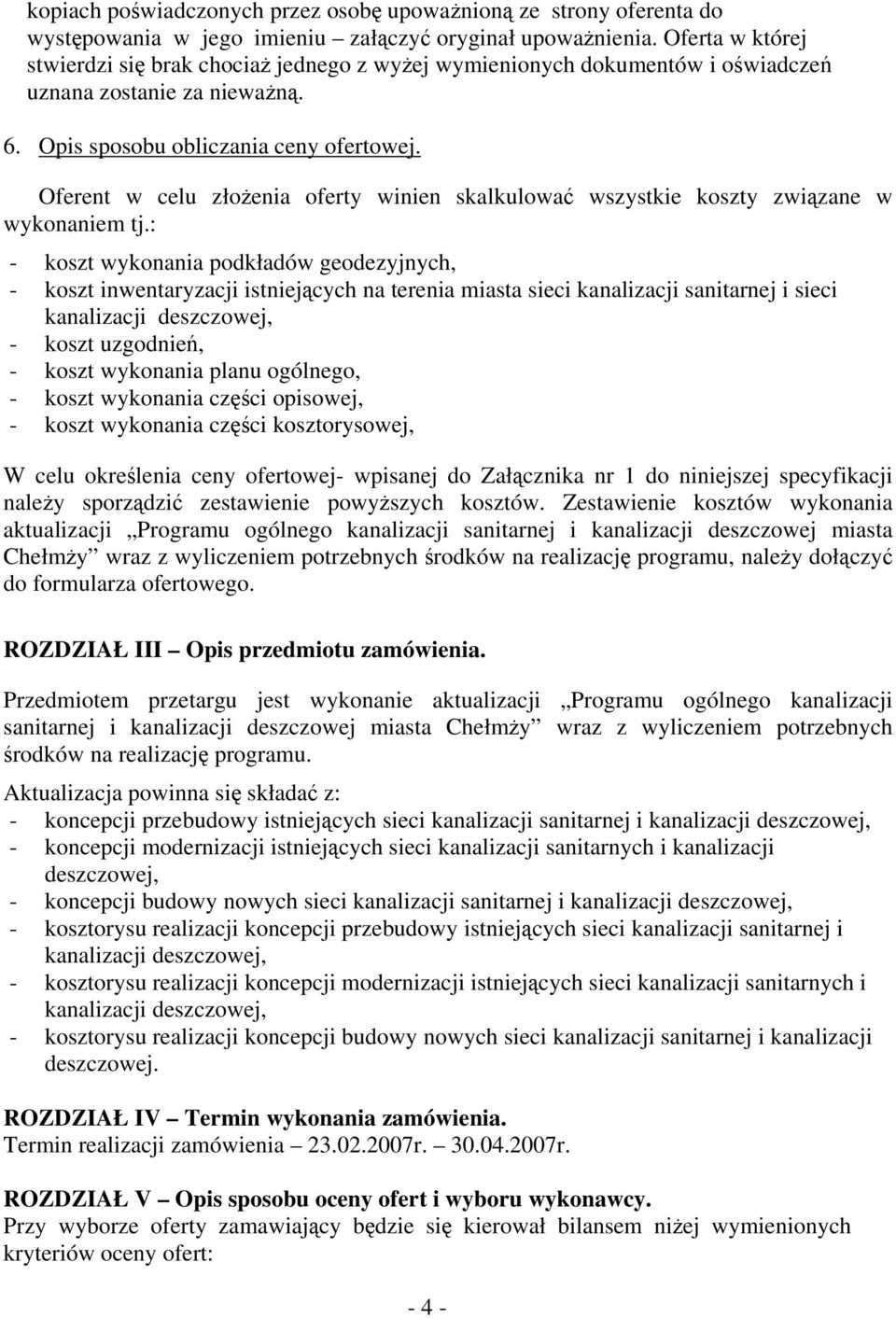 Oferent w celu złożenia oferty winien skalkulować wszystkie koszty związane w wykonaniem tj.