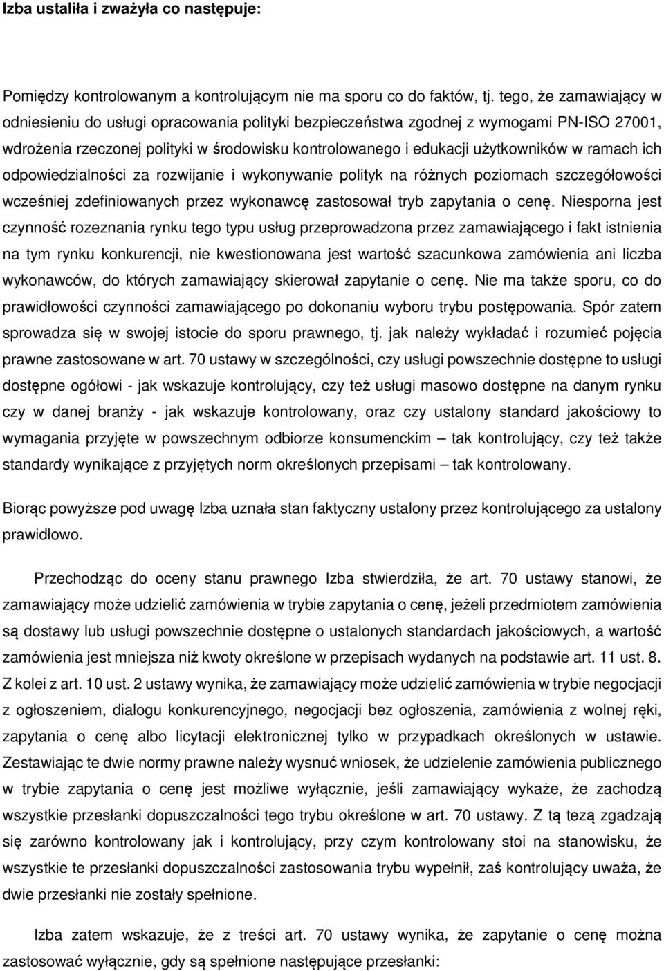 ramach ich odpowiedzialności za rozwijanie i wykonywanie polityk na różnych poziomach szczegółowości wcześniej zdefiniowanych przez wykonawcę zastosował tryb zapytania o cenę.