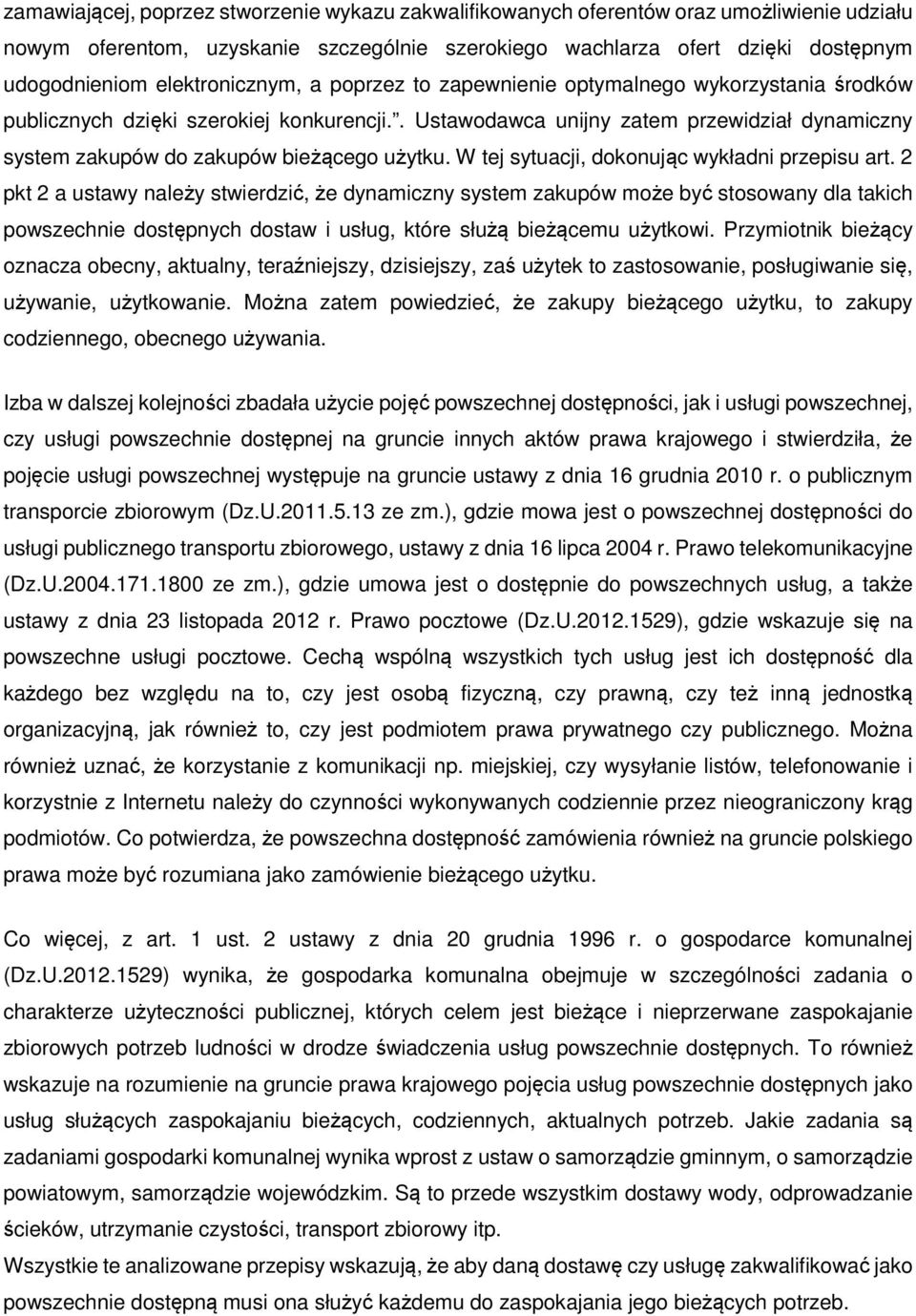 . Ustawodawca unijny zatem przewidział dynamiczny system zakupów do zakupów bieżącego użytku. W tej sytuacji, dokonując wykładni przepisu art.