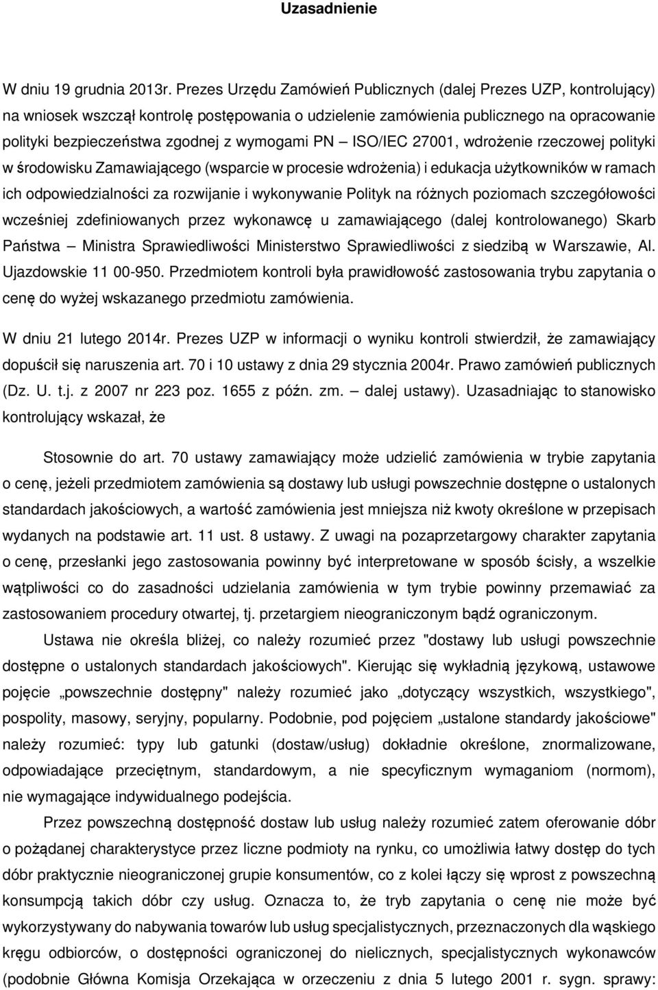 wymogami PN ISO/IEC 27001, wdrożenie rzeczowej polityki w środowisku Zamawiającego (wsparcie w procesie wdrożenia) i edukacja użytkowników w ramach ich odpowiedzialności za rozwijanie i wykonywanie