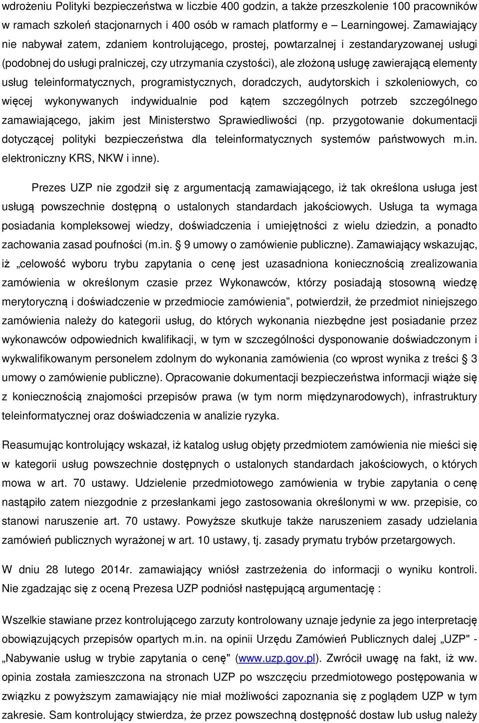 elementy usług teleinformatycznych, programistycznych, doradczych, audytorskich i szkoleniowych, co więcej wykonywanych indywidualnie pod kątem szczególnych potrzeb szczególnego zamawiającego, jakim