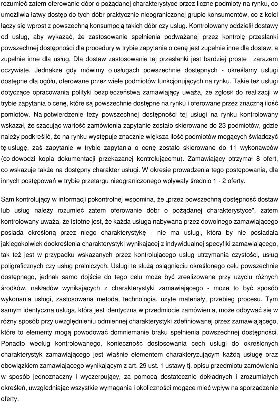 Kontrolowany oddzielił dostawy od usług, aby wykazać, że zastosowanie spełnienia podważanej przez kontrolę przesłanki powszechnej dostępności dla procedury w trybie zapytania o cenę jest zupełnie