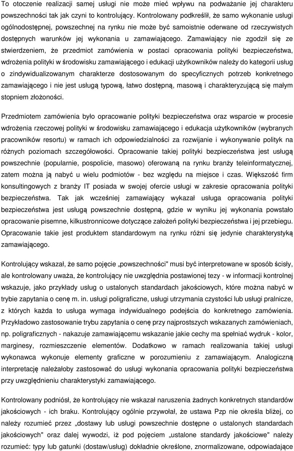 Zamawiający nie zgodził się ze stwierdzeniem, że przedmiot zamówienia w postaci opracowania polityki bezpieczeństwa, wdrożenia polityki w środowisku zamawiającego i edukacji użytkowników należy do