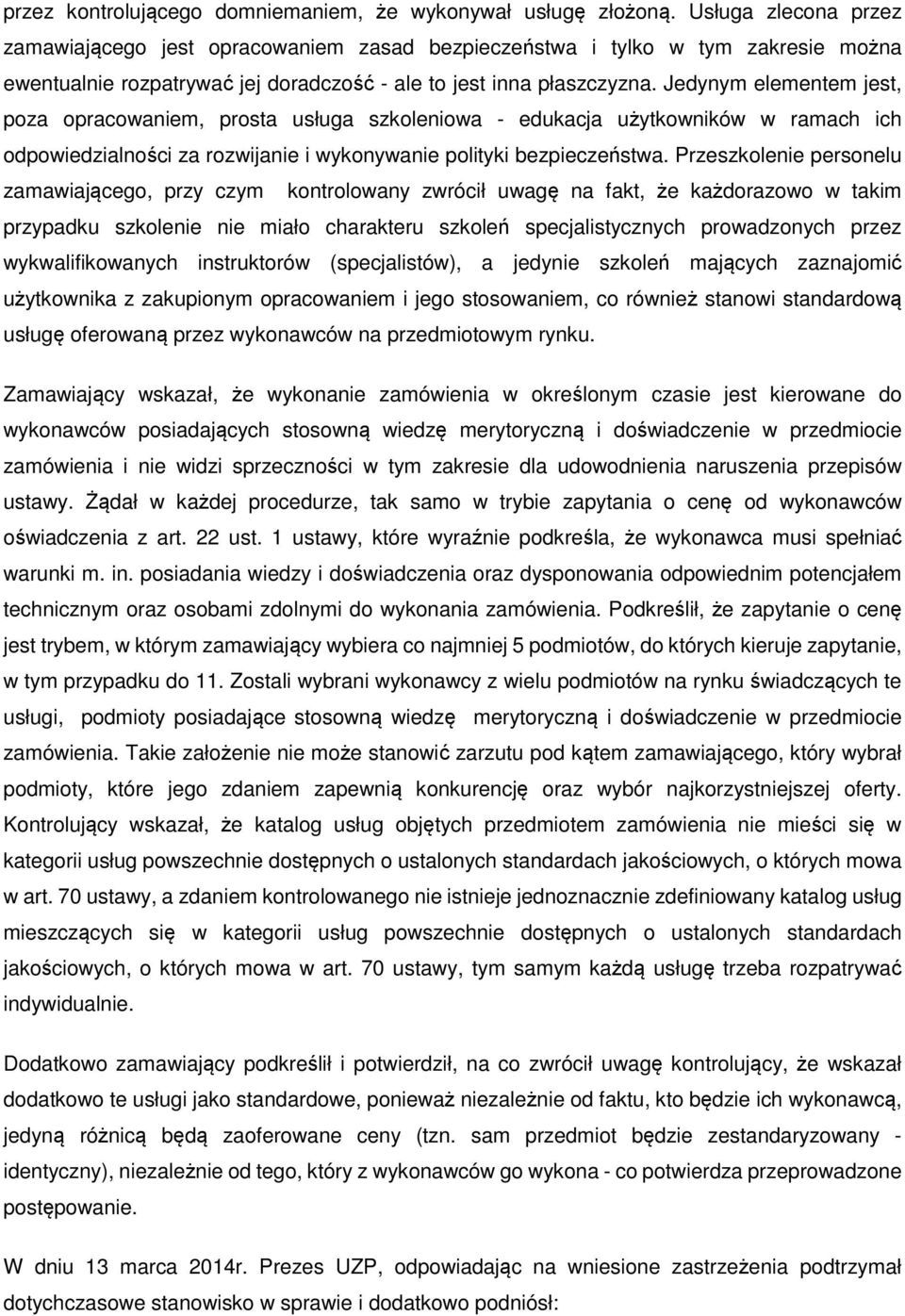 Jedynym elementem jest, poza opracowaniem, prosta usługa szkoleniowa - edukacja użytkowników w ramach ich odpowiedzialności za rozwijanie i wykonywanie polityki bezpieczeństwa.