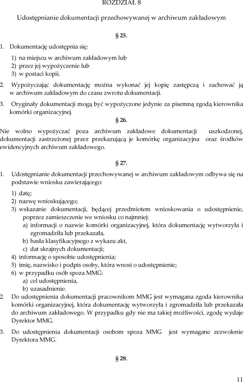 Oryginały dokumentacji mogą być wypożyczone jedynie za pisemną zgodą kierownika komórki organizacyjnej. 26.