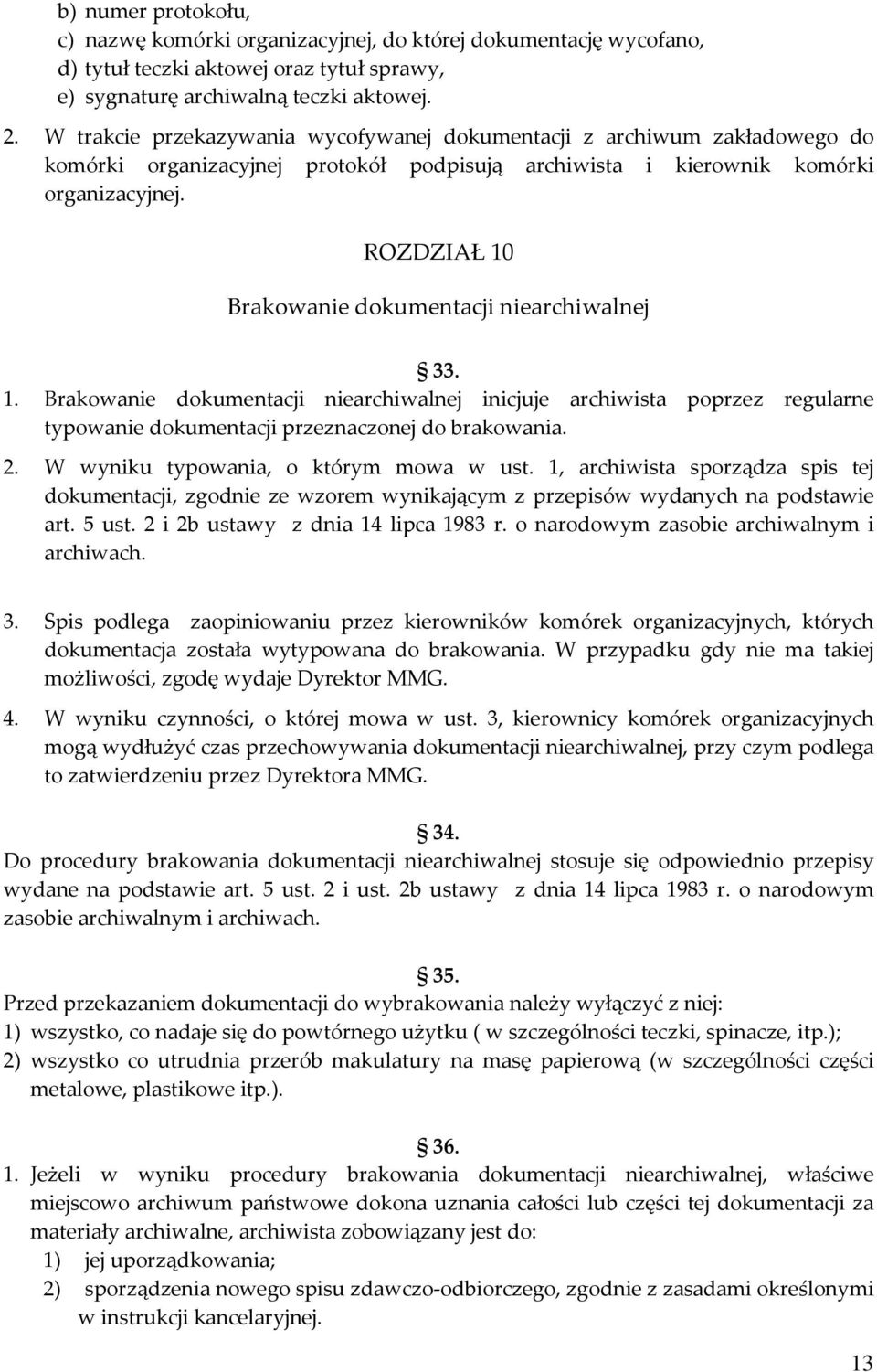 ROZDZIAŁ 10 Brakowanie dokumentacji niearchiwalnej 33. 1. Brakowanie dokumentacji niearchiwalnej inicjuje archiwista poprzez regularne typowanie dokumentacji przeznaczonej do brakowania. 2.