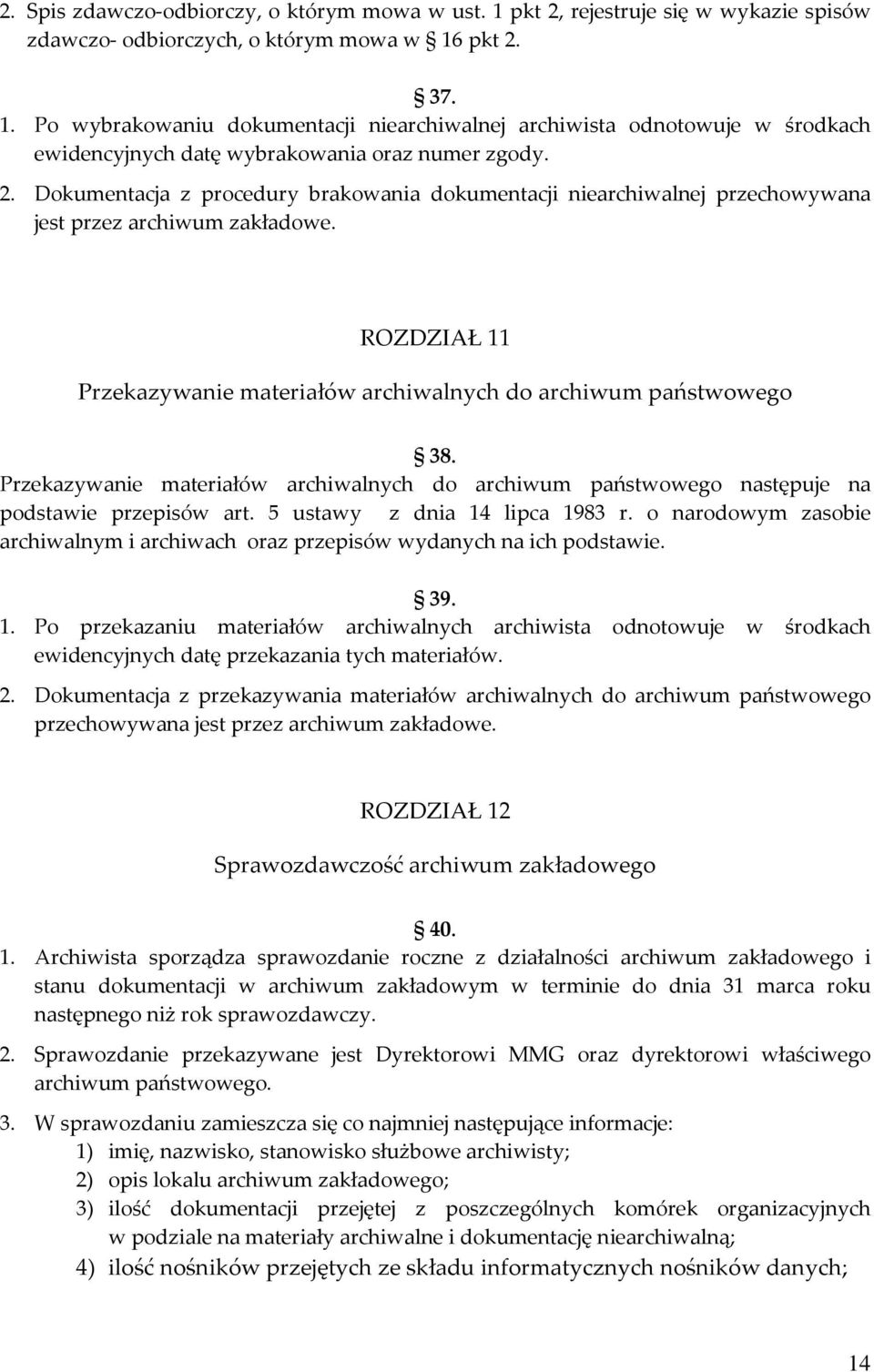 Przekazywanie materiałów archiwalnych do archiwum państwowego następuje na podstawie przepisów art. 5 ustawy z dnia 14 lipca 1983 r.