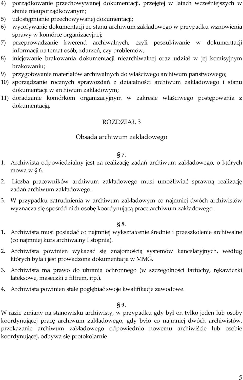 inicjowanie brakowania dokumentacji niearchiwalnej oraz udział w jej komisyjnym brakowaniu; 9) przygotowanie materiałów archiwalnych do właściwego archiwum państwowego; 10) sporządzanie rocznych