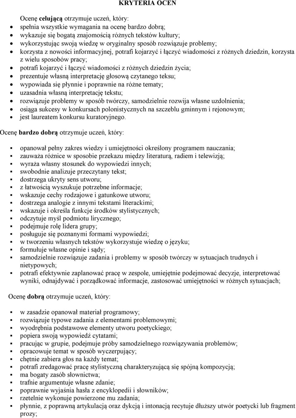 z różnych dziedzin życia; prezentuje własną interpretację głosową czytanego teksu; wypowiada się płynnie i poprawnie na różne tematy; uzasadnia własną interpretację tekstu; rozwiązuje problemy w