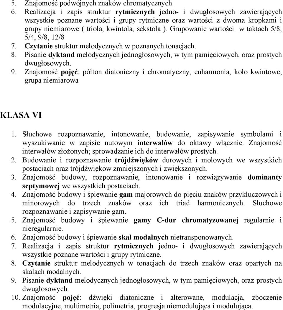 ). Grupowanie wartości w taktach 5/8, 5/4, 9/8, 12/8 7. Czytanie struktur melodycznych w poznanych tonacjach. 8.