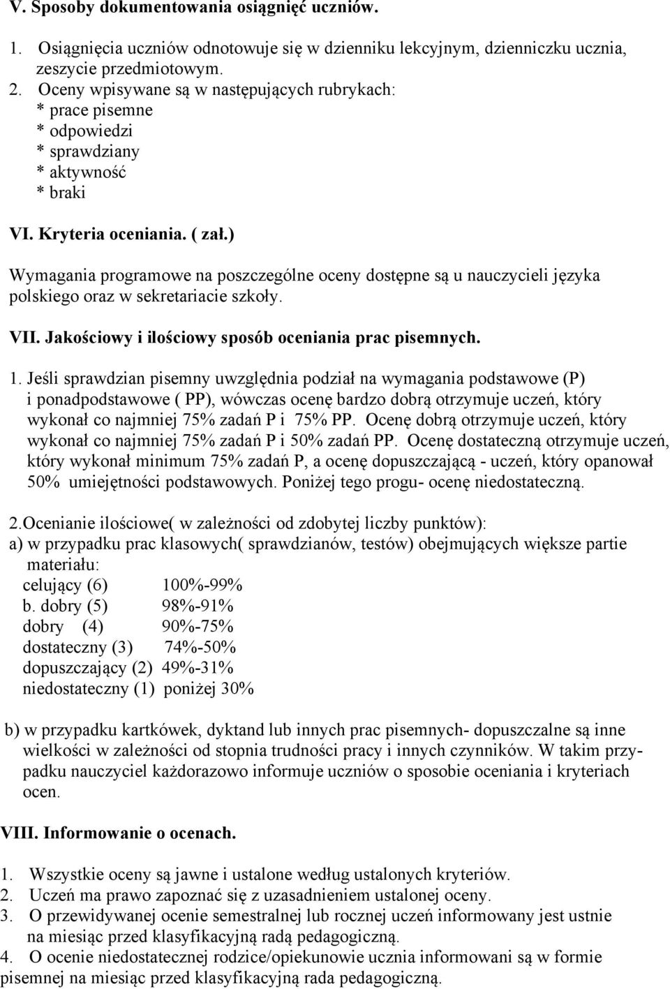 ) Wymagania programowe na poszczególne oceny dostępne są u nauczycieli języka polskiego oraz w sekretariacie szkoły. VII. Jakościowy i ilościowy sposób oceniania prac pisemnych.