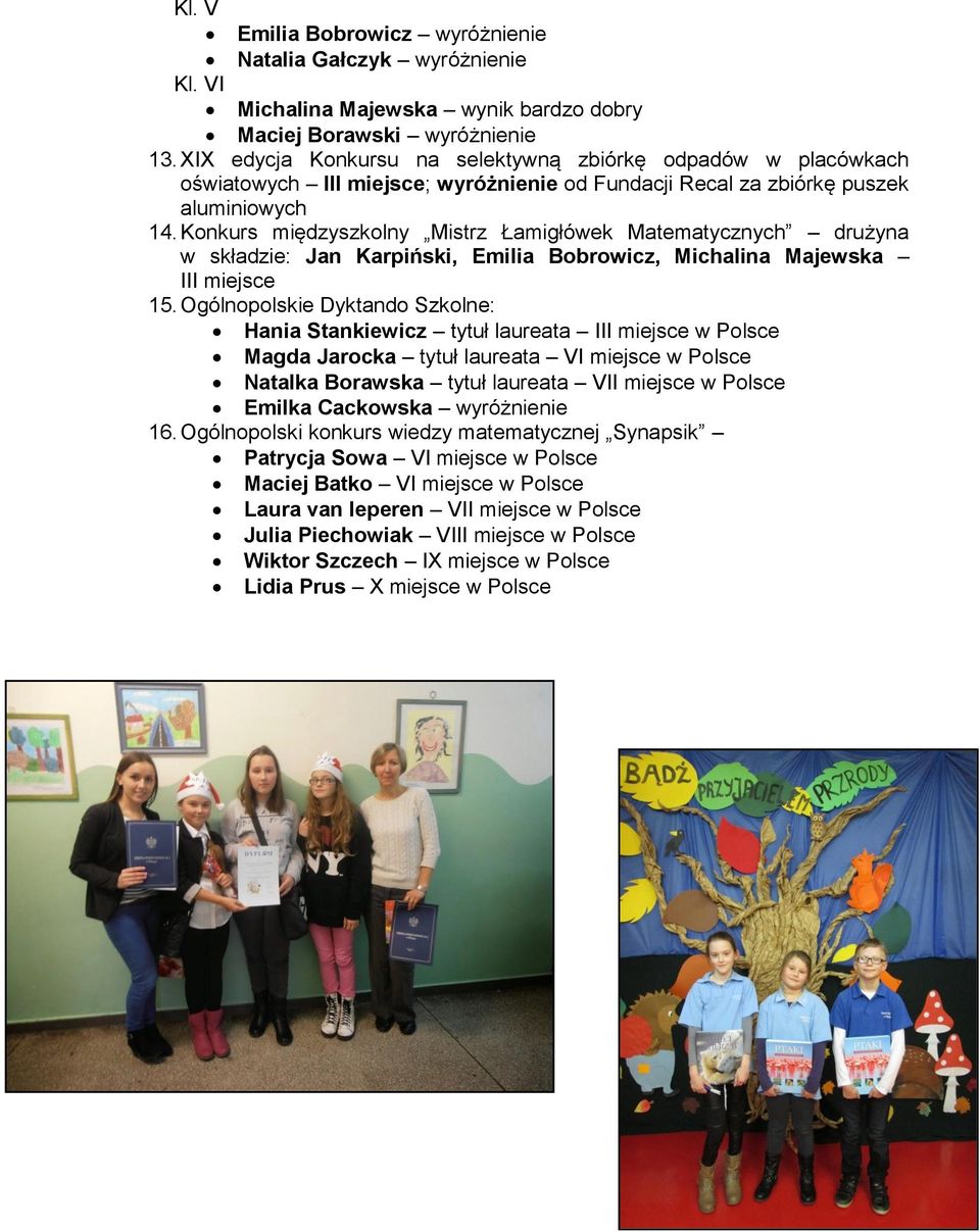 Konkurs międzyszkolny Mistrz Łamigłówek Matematycznych drużyna w składzie: Jan Karpiński, Emilia Bobrowicz, Michalina Majewska III miejsce 15.