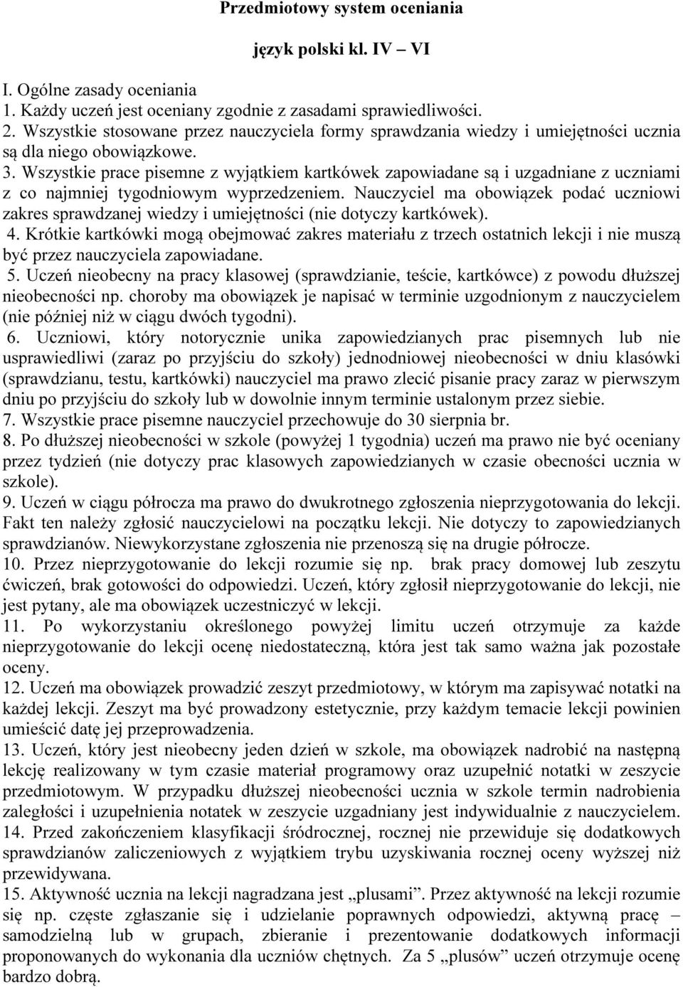 Wszystkie prace pisemne z wyjątkiem kartkówek zapowiadane są i uzgadniane z uczniami z co najmniej tygodniowym wyprzedzeniem.