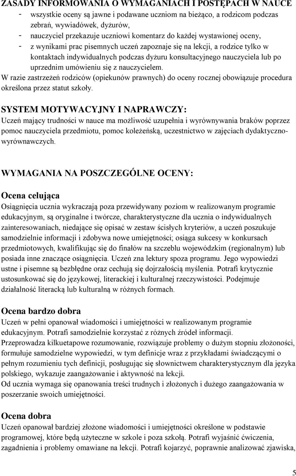 uprzednim umówieniu się z nauczycielem. W razie zastrzeżeń rodziców (opiekunów prawnych) do oceny rocznej obowiązuje procedura określona przez statut szkoły.