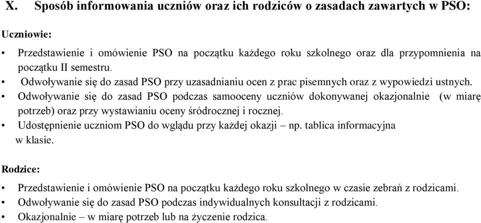 Odwoływanie się do zasad PSO podczas samooceny uczniów dokonywanej okazjonalnie (w miarę potrzeb) oraz przy wystawianiu oceny śródrocznej i rocznej.