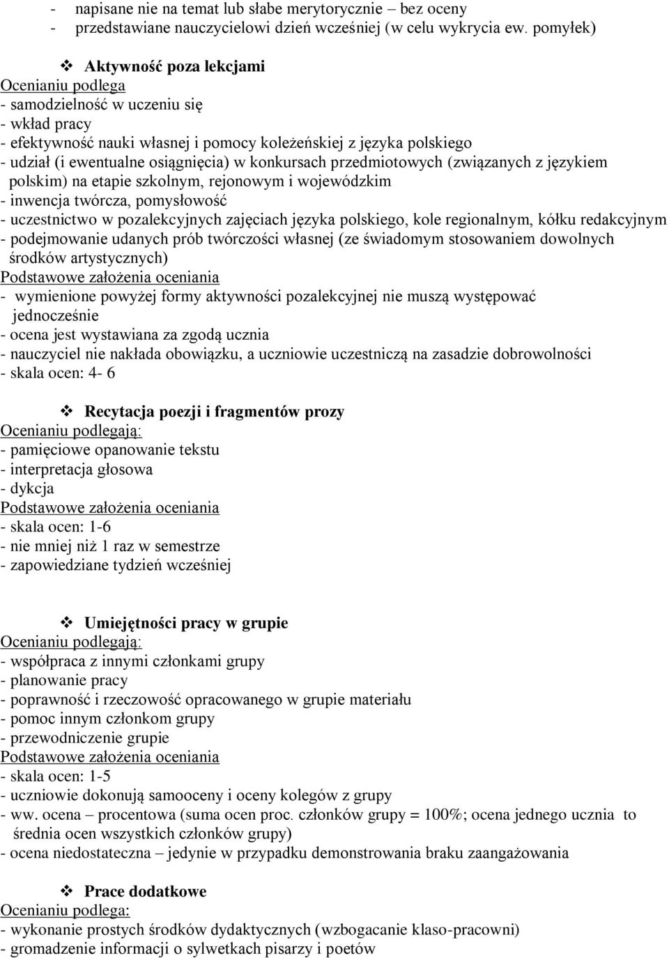 w konkursach przedmiotowych (związanych z językiem polskim) na etapie szkolnym, rejonowym i wojewódzkim - inwencja twórcza, pomysłowość - uczestnictwo w pozalekcyjnych zajęciach języka polskiego,