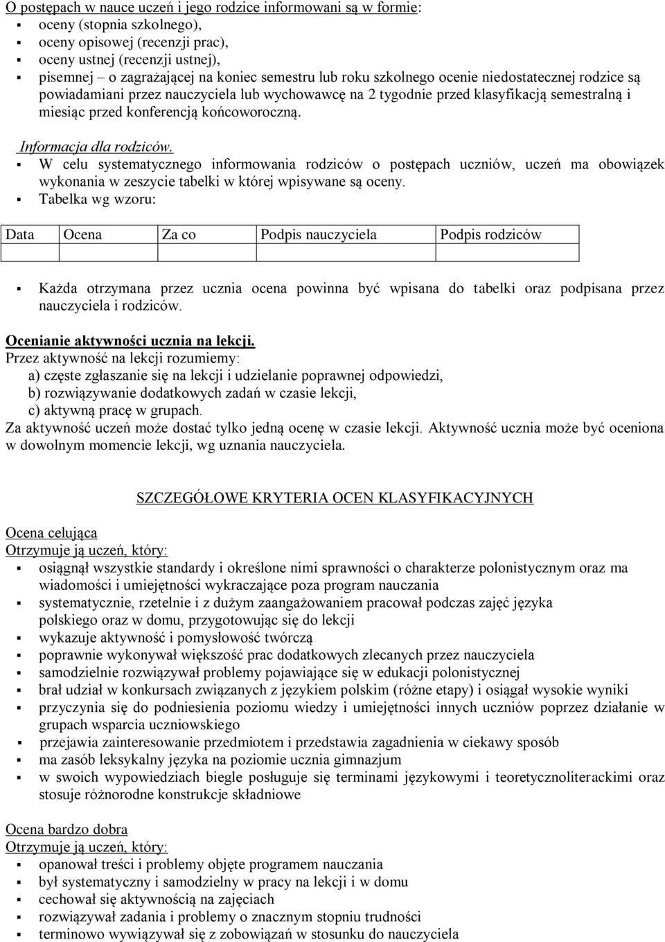 Informacja dla rodziców. W celu systematycznego informowania rodziców o postępach uczniów, uczeń ma obowiązek wykonania w zeszycie tabelki w której wpisywane są oceny.