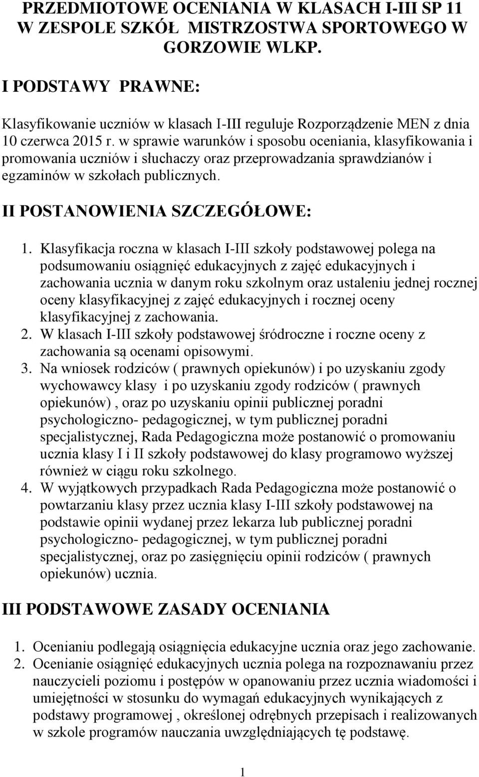 w sprawie warunków i sposobu oceniania, klasyfikowania i promowania uczniów i słuchaczy oraz przeprowadzania sprawdzianów i egzaminów w szkołach publicznych. II POSTANOWIENIA SZCZEGÓŁOWE: 1.