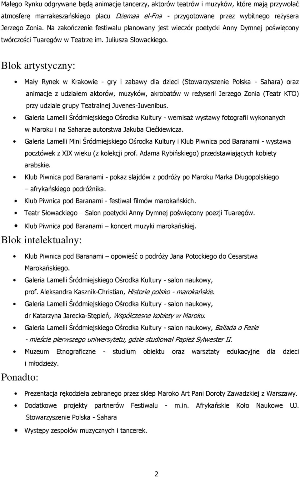 Blok artystyczny: Mały Rynek w Krakowie - gry i zabawy dla dzieci (Stowarzyszenie Polska - Sahara) oraz animacje z udziałem aktorów, muzyków, akrobatów w reżyserii Jerzego Zonia (Teatr KTO) przy