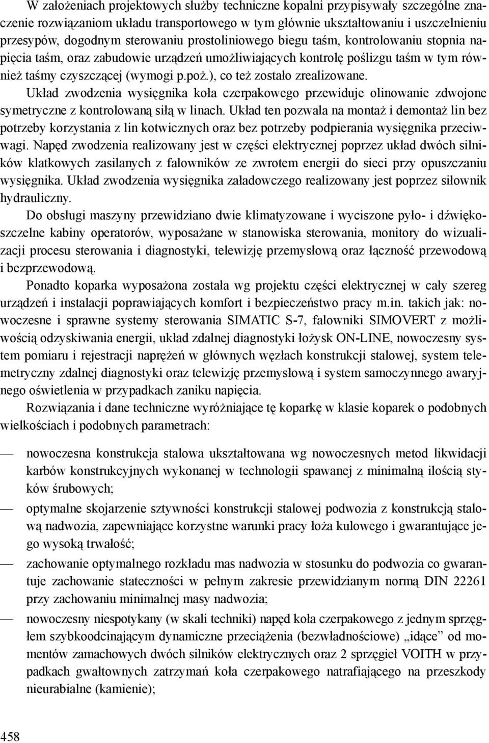 ), co też zostało zrealizowane. Układ zwodzenia wysięgnika koła czerpakowego przewiduje olinowanie zdwojone symetryczne z kontrolowaną siłą w linach.