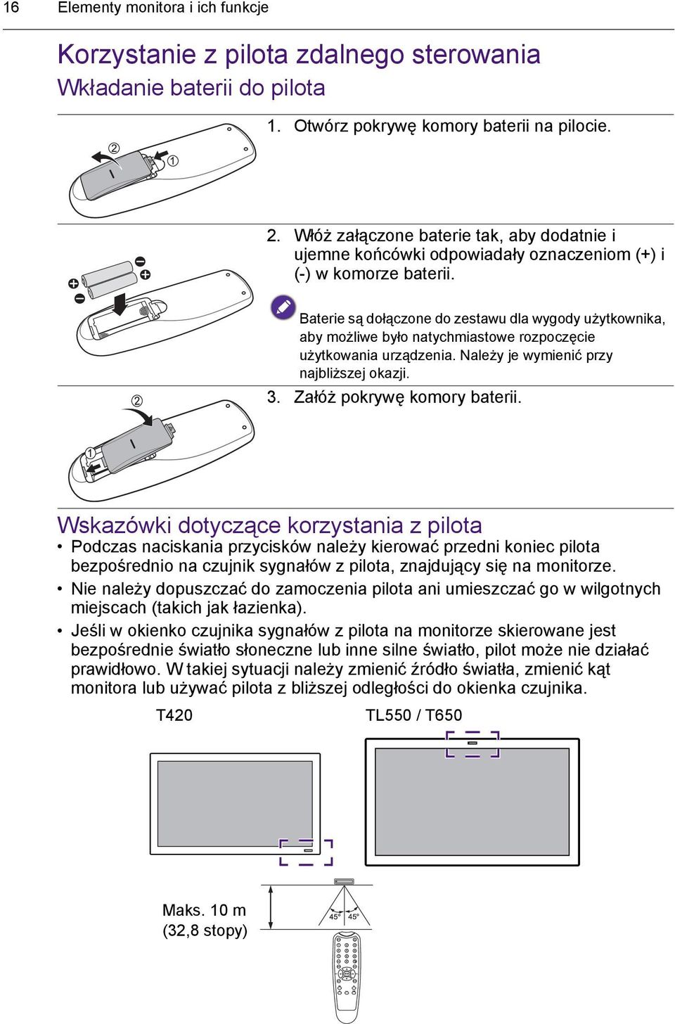 Baterie są dołączone do zestawu dla wygody użytkownika, aby możliwe było natychmiastowe rozpoczęcie użytkowania urządzenia. Należy je wymienić przy najbliższej okazji. 3. Załóż pokrywę komory baterii.