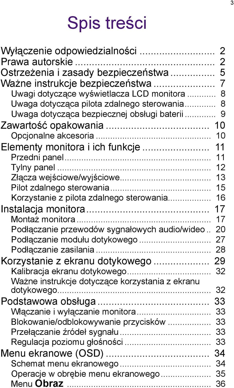 .. 11 Przedni panel... 11 Tylny panel... 12 Złącza wejściowe/wyjściowe... 13 Pilot zdalnego sterowania... 15 Korzystanie z pilota zdalnego sterowania... 16 Instalacja monitora... 17 Montaż monitora.