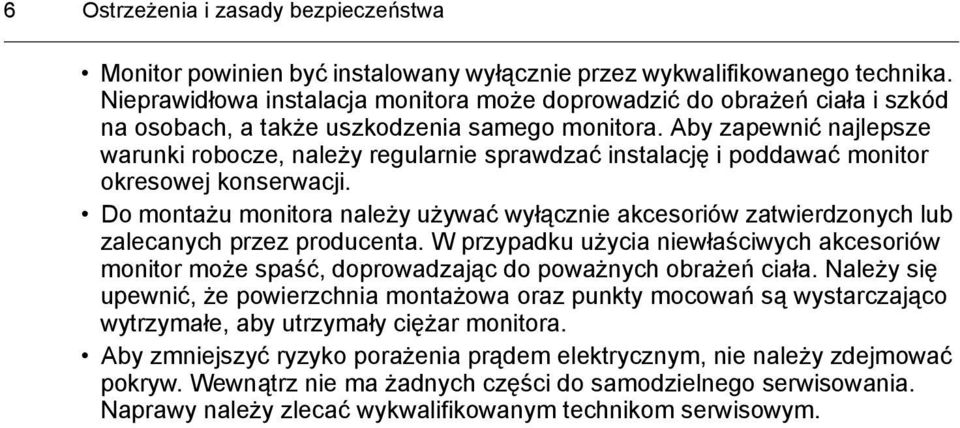 Aby zapewnić najlepsze warunki robocze, należy regularnie sprawdzać instalację i poddawać monitor okresowej konserwacji.