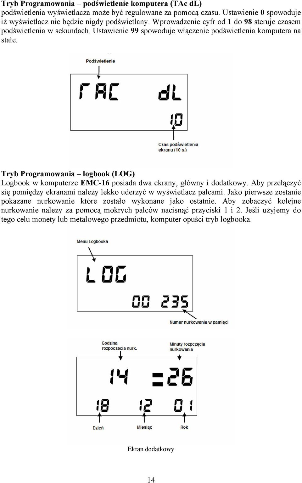 Tryb Programowania logbook (LOG) Logbook w komputerze EMC-16 posiada dwa ekrany, główny i dodatkowy. Aby przełączyć się pomiędzy ekranami należy lekko uderzyć w wyświetlacz palcami.