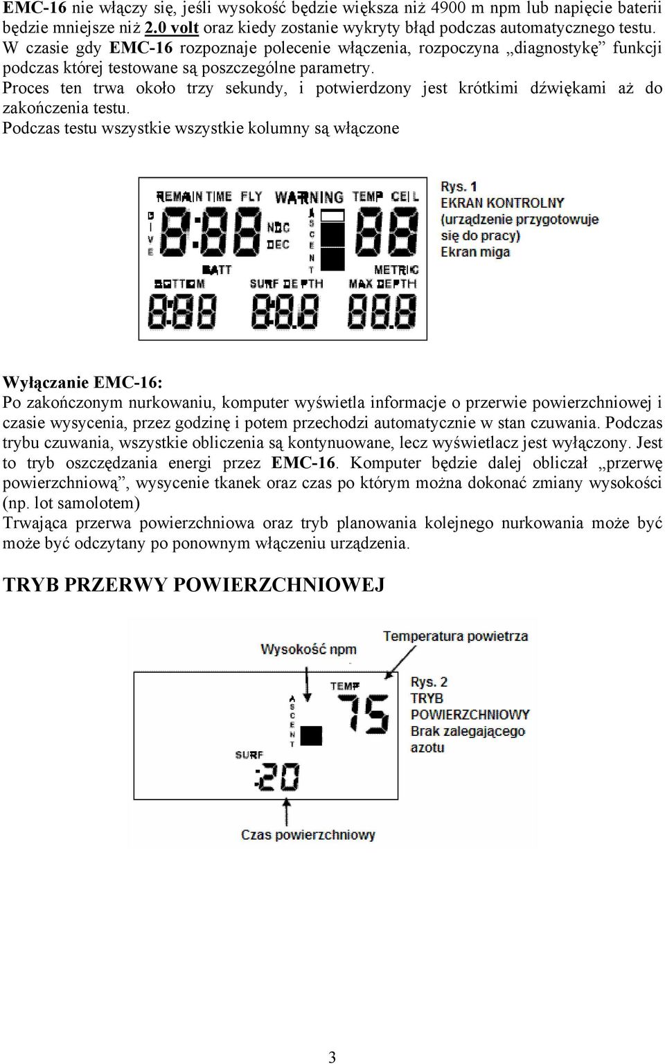 Proces ten trwa około trzy sekundy, i potwierdzony jest krótkimi dźwiękami aż do zakończenia testu.