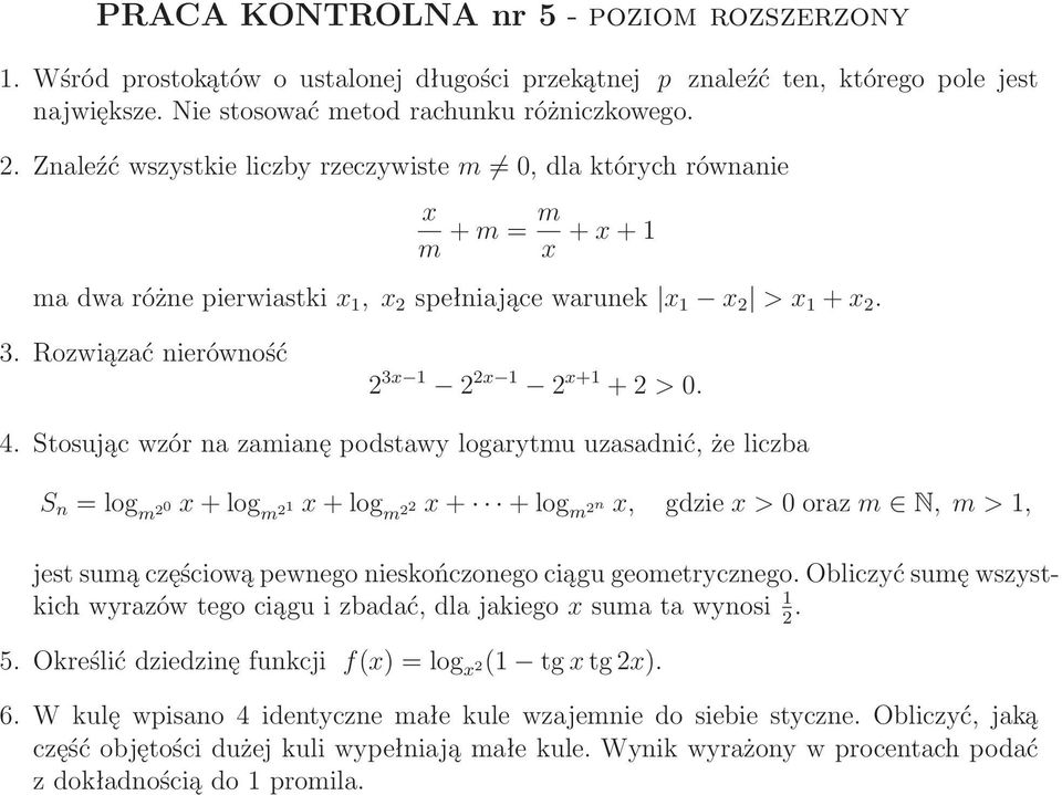 Stosując wzór na zamianę podstawy logarytmu uzasadnić, że liczba S n =log m 2 0x+log m 21x+log m 22x+ +log m 2n x, gdziex>0orazm N,m>1, jest sumą częściową pewnego nieskończonego ciągu geometrycznego.