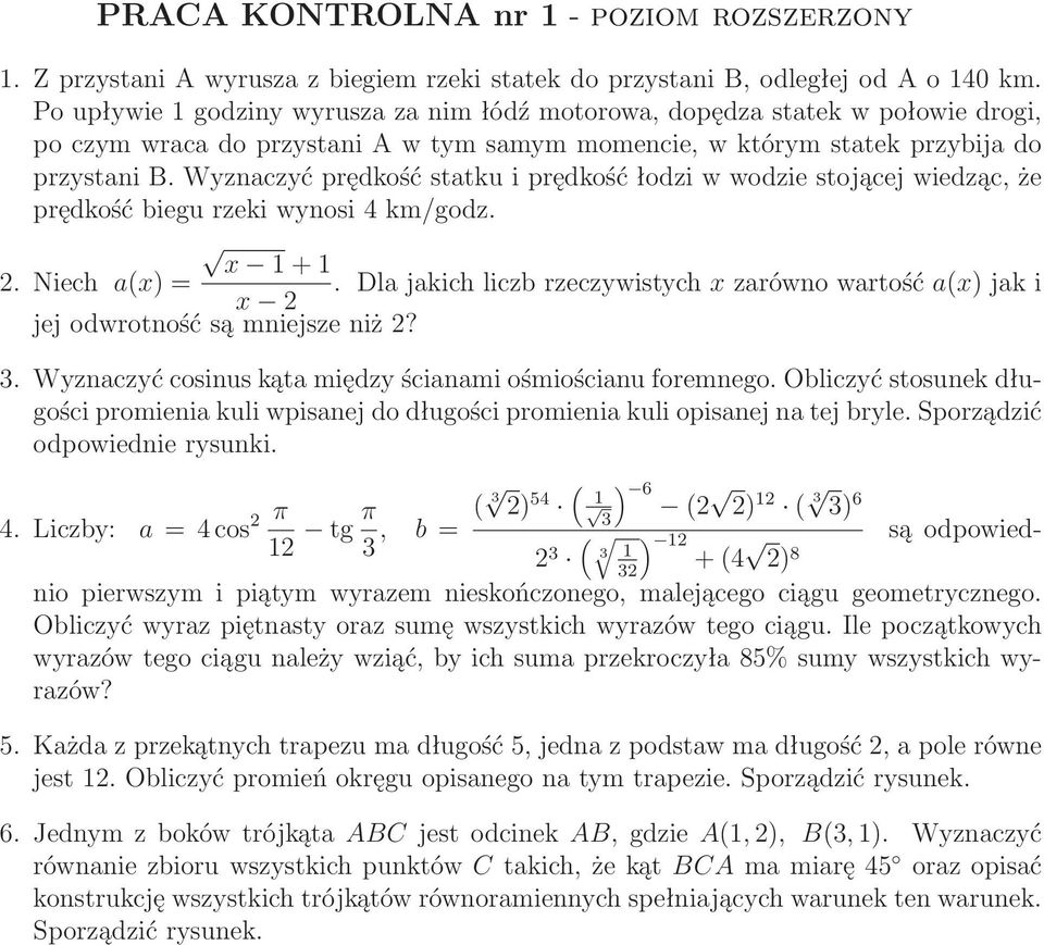 Wyznaczyć prędkość statku i prędkość łodzi w wodzie stojącej wiedząc, że prędkość biegu rzeki wynosi 4 km/godz. x 1+1 2.Niech a(x)=.