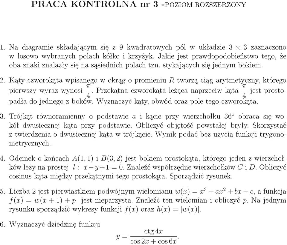 Kąty czworokąta wpisanego w okrąg o promieniu R tworzą ciąg arytmetyczny, którego pierwszywyrazwynosi π 4.Przekątnaczworokątależącanaprzeciwkątaπ 4 jestprostopadła do jednego z boków.