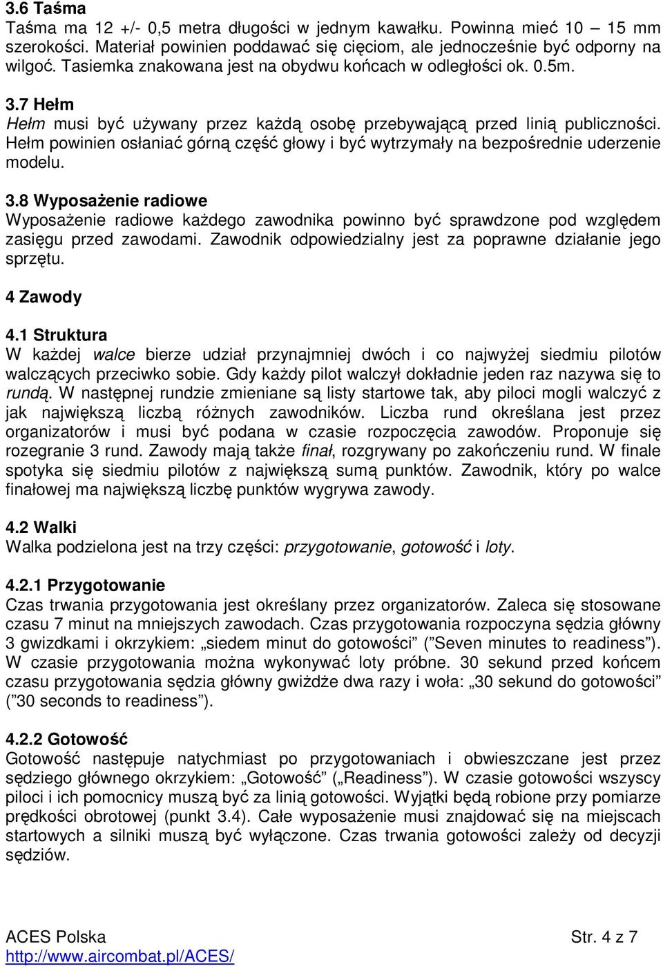 Hełm powinien osłaniać górną część głowy i być wytrzymały na bezpośrednie uderzenie modelu. 3.