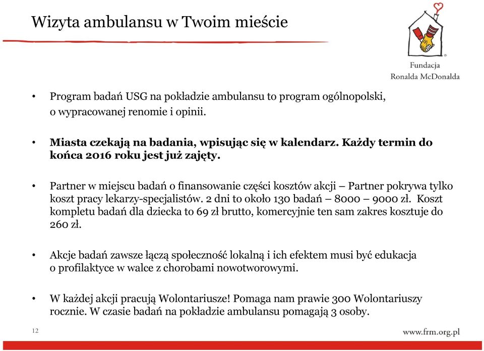 2 dni to około 130 badań 8000 9000 zł. Koszt kompletu badań dla dziecka to 69 zł brutto, komercyjnie ten sam zakres kosztuje do 260 zł.