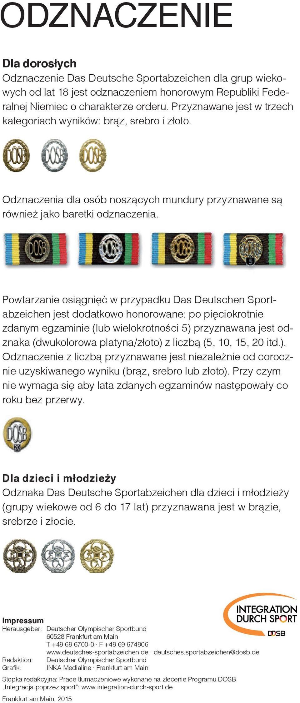 Powtarzanie osiągnięć w przypadku Das Deutschen Sportabzeichen jest dodatkowo honorowane: po pięciokrotnie zdanym egzaminie (lub wielokrotności 5) przyznawana jest odznaka (dwukolorowa platyna/złoto)