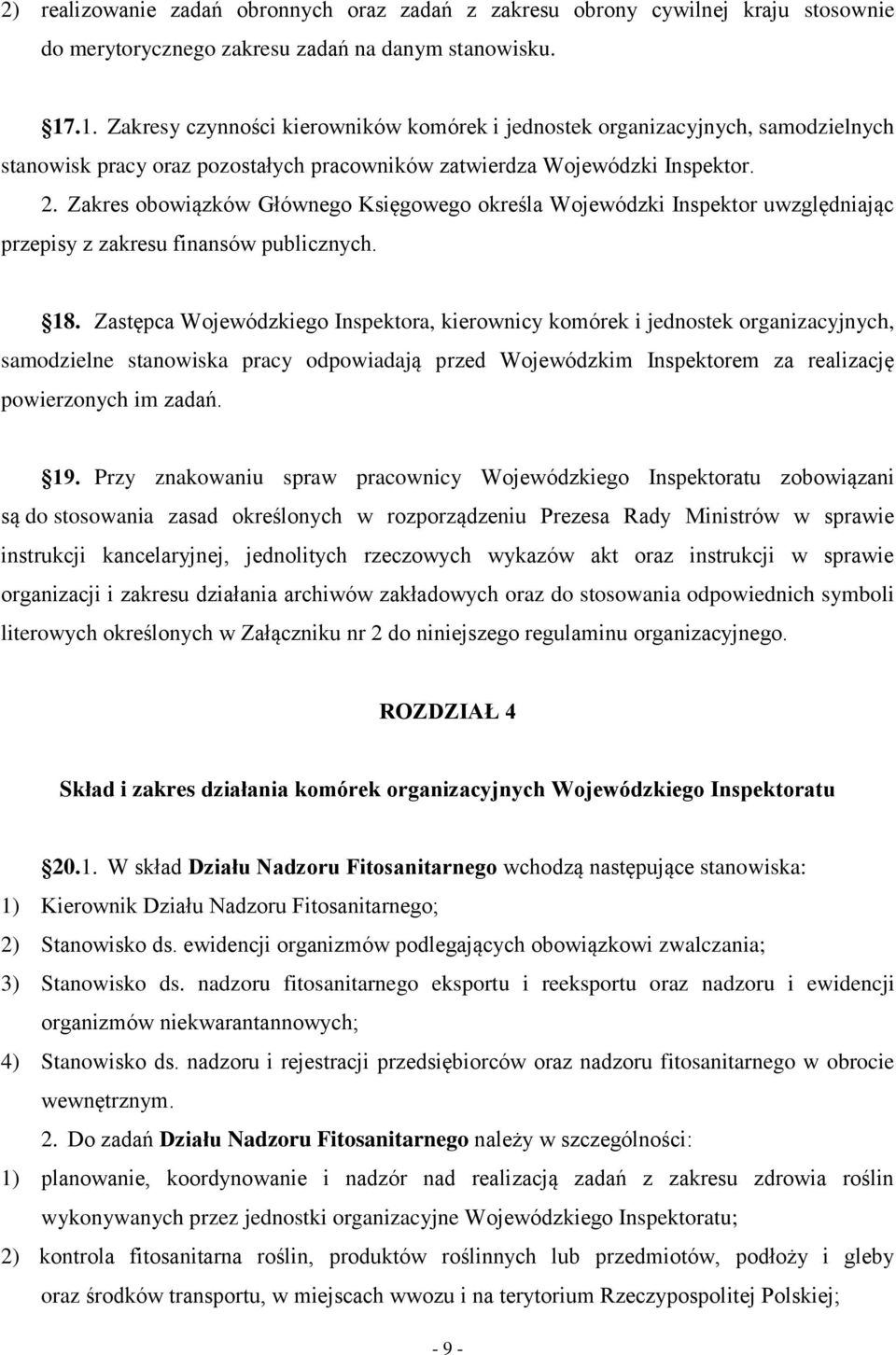 Zakres obowiązków Głównego Księgowego określa Wojewódzki Inspektor uwzględniając przepisy z zakresu finansów publicznych. 18.