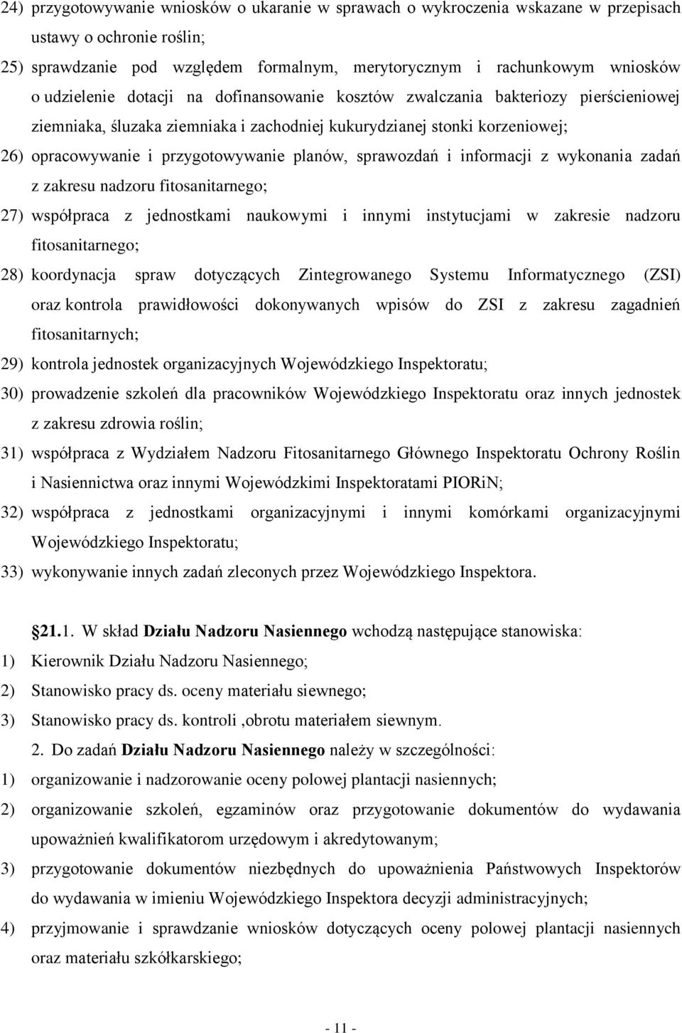 planów, sprawozdań i informacji z wykonania zadań z zakresu nadzoru fitosanitarnego; 27) współpraca z jednostkami naukowymi i innymi instytucjami w zakresie nadzoru fitosanitarnego; 28) koordynacja