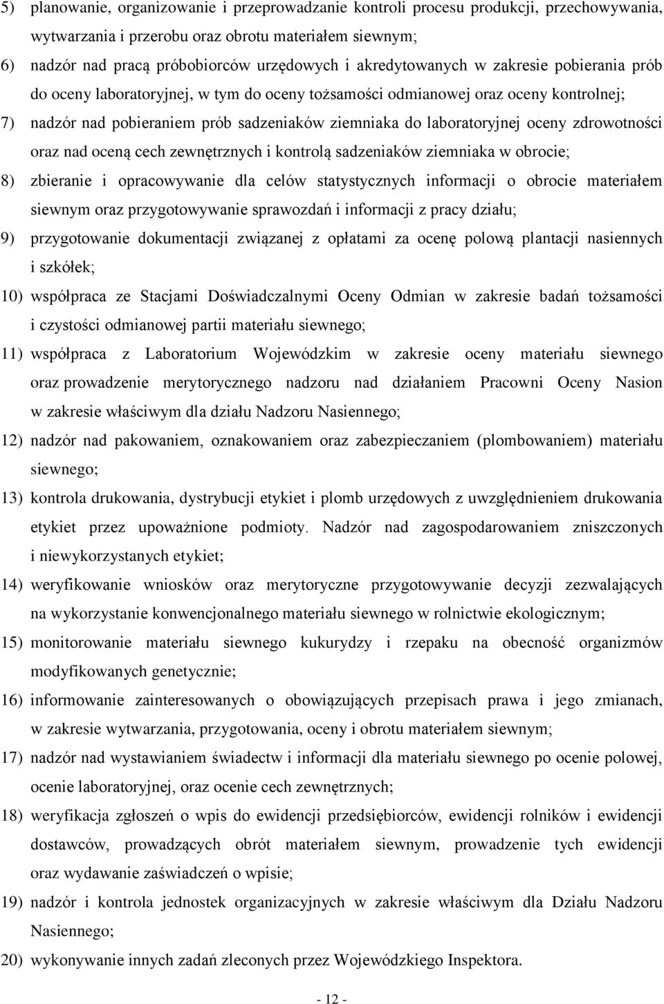 oceny zdrowotności oraz nad oceną cech zewnętrznych i kontrolą sadzeniaków ziemniaka w obrocie; 8) zbieranie i opracowywanie dla celów statystycznych informacji o obrocie materiałem siewnym oraz