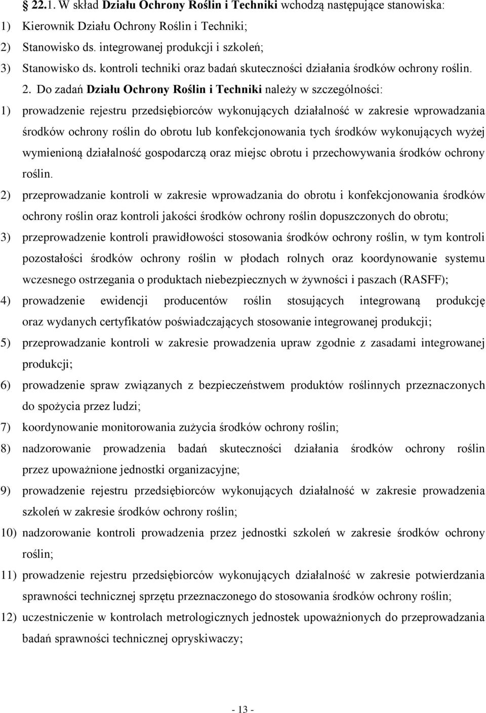 Do zadań Działu Ochrony Roślin i Techniki należy w szczególności: 1) prowadzenie rejestru przedsiębiorców wykonujących działalność w zakresie wprowadzania środków ochrony roślin do obrotu lub