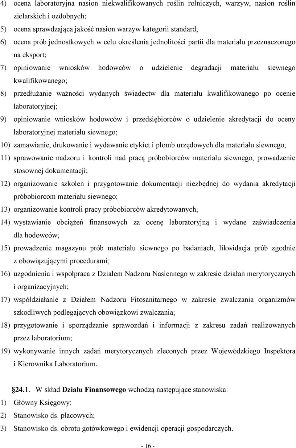 przedłużanie ważności wydanych świadectw dla materiału kwalifikowanego po ocenie laboratoryjnej; 9) opiniowanie wniosków hodowców i przedsiębiorców o udzielenie akredytacji do oceny laboratoryjnej