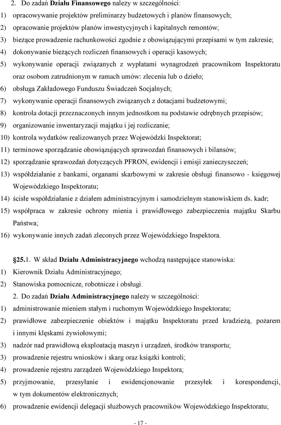 wypłatami wynagrodzeń pracownikom Inspektoratu oraz osobom zatrudnionym w ramach umów: zlecenia lub o dzieło; 6) obsługa Zakładowego Funduszu Świadczeń Socjalnych; 7) wykonywanie operacji finansowych