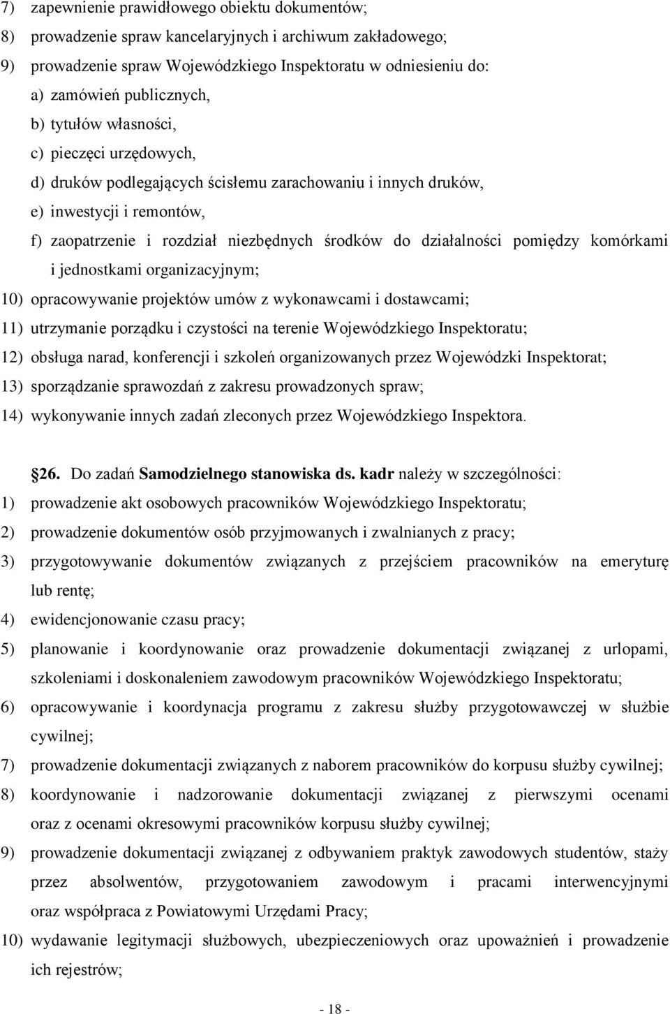 pomiędzy komórkami i jednostkami organizacyjnym; 10) opracowywanie projektów umów z wykonawcami i dostawcami; 11) utrzymanie porządku i czystości na terenie Wojewódzkiego Inspektoratu; 12) obsługa