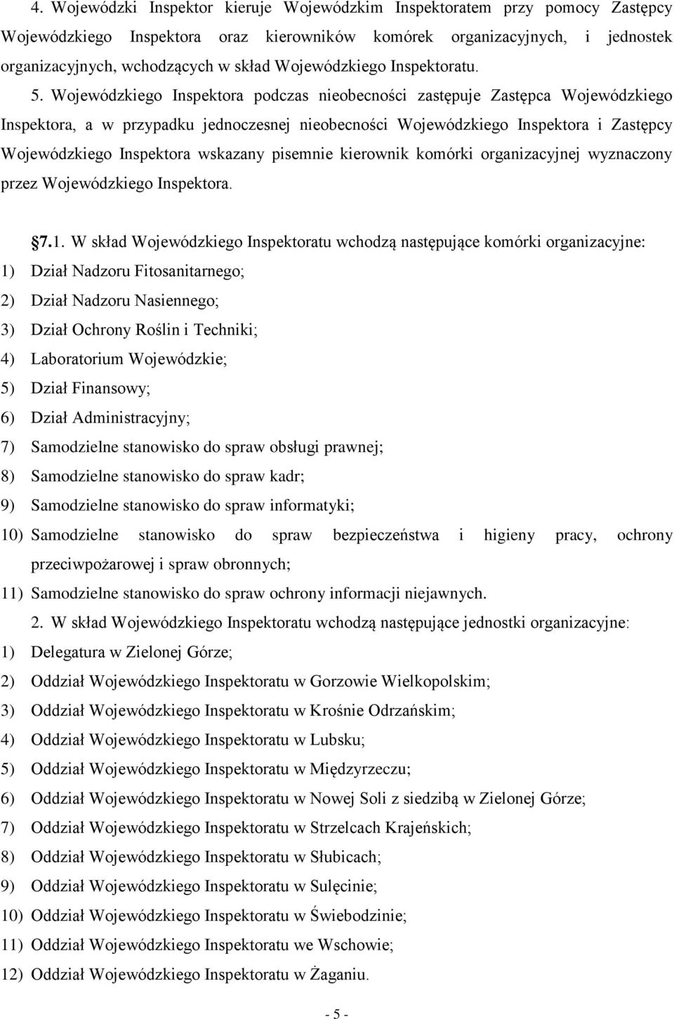 Wojewódzkiego Inspektora podczas nieobecności zastępuje Zastępca Wojewódzkiego Inspektora, a w przypadku jednoczesnej nieobecności Wojewódzkiego Inspektora i Zastępcy Wojewódzkiego Inspektora