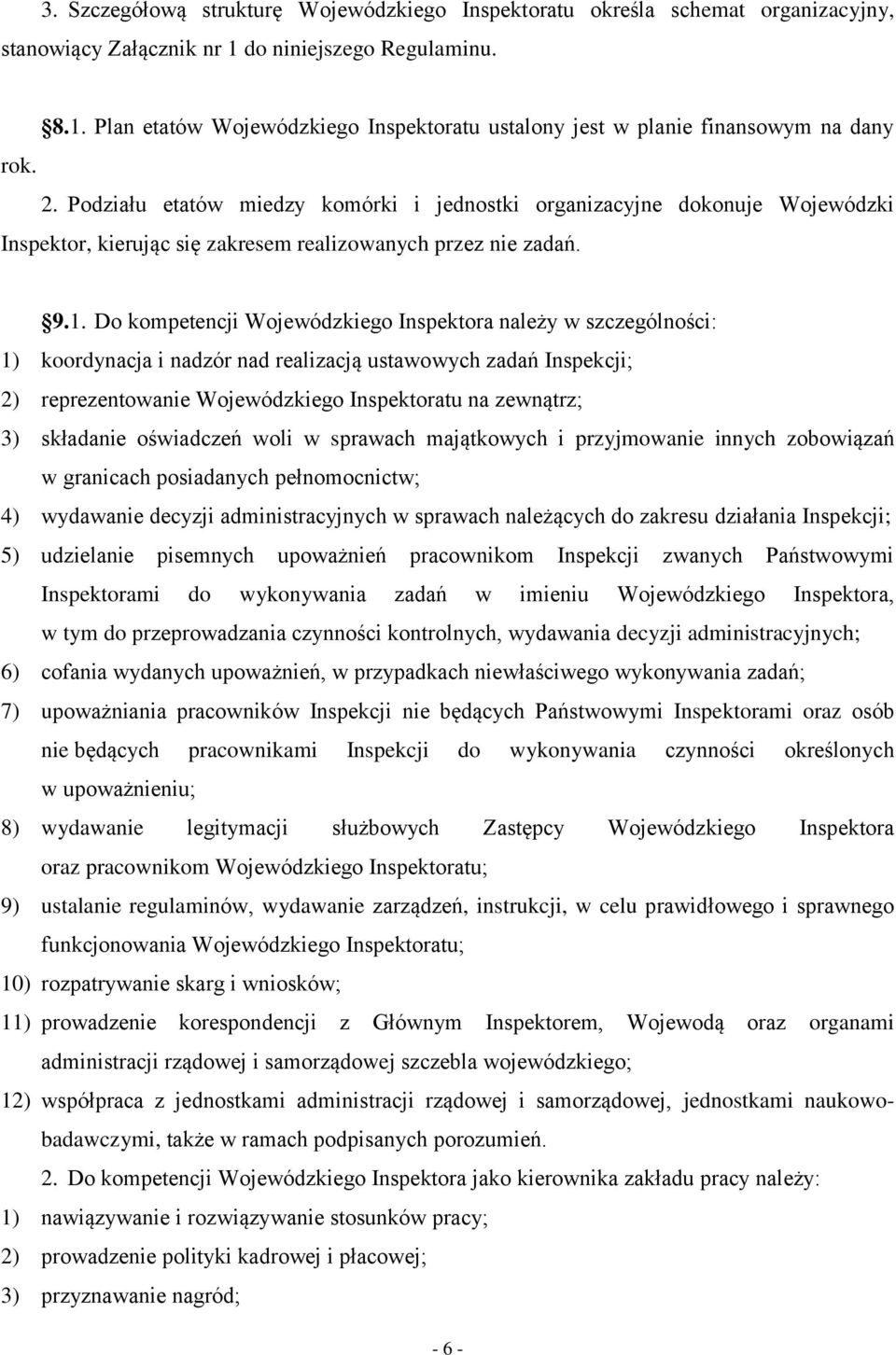 Do kompetencji Wojewódzkiego Inspektora należy w szczególności: 1) koordynacja i nadzór nad realizacją ustawowych zadań Inspekcji; 2) reprezentowanie Wojewódzkiego Inspektoratu na zewnątrz; 3)