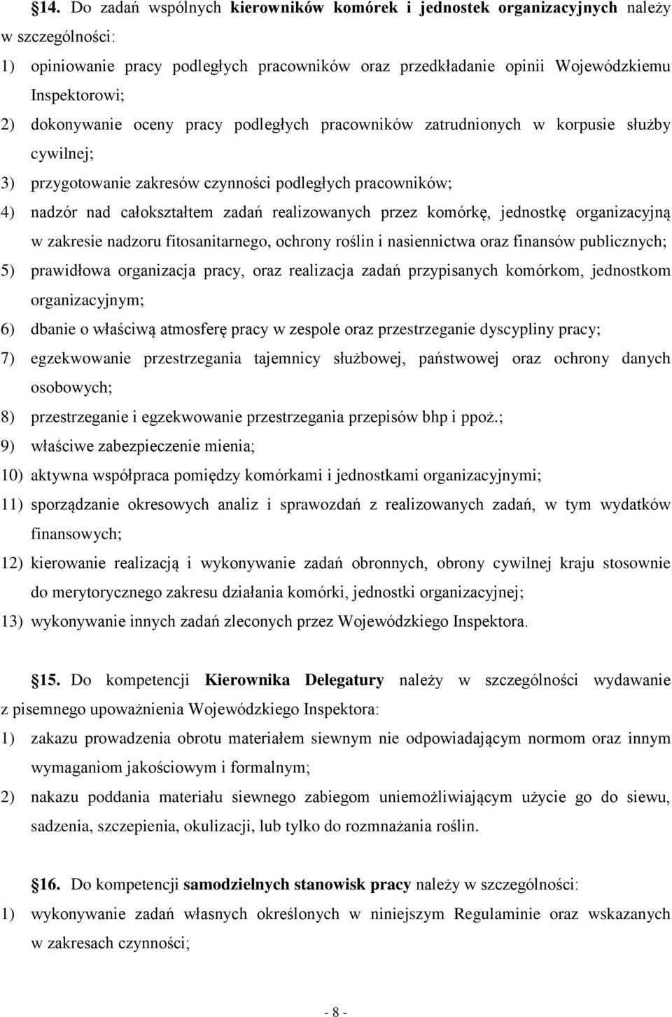 przez komórkę, jednostkę organizacyjną w zakresie nadzoru fitosanitarnego, ochrony roślin i nasiennictwa oraz finansów publicznych; 5) prawidłowa organizacja pracy, oraz realizacja zadań przypisanych