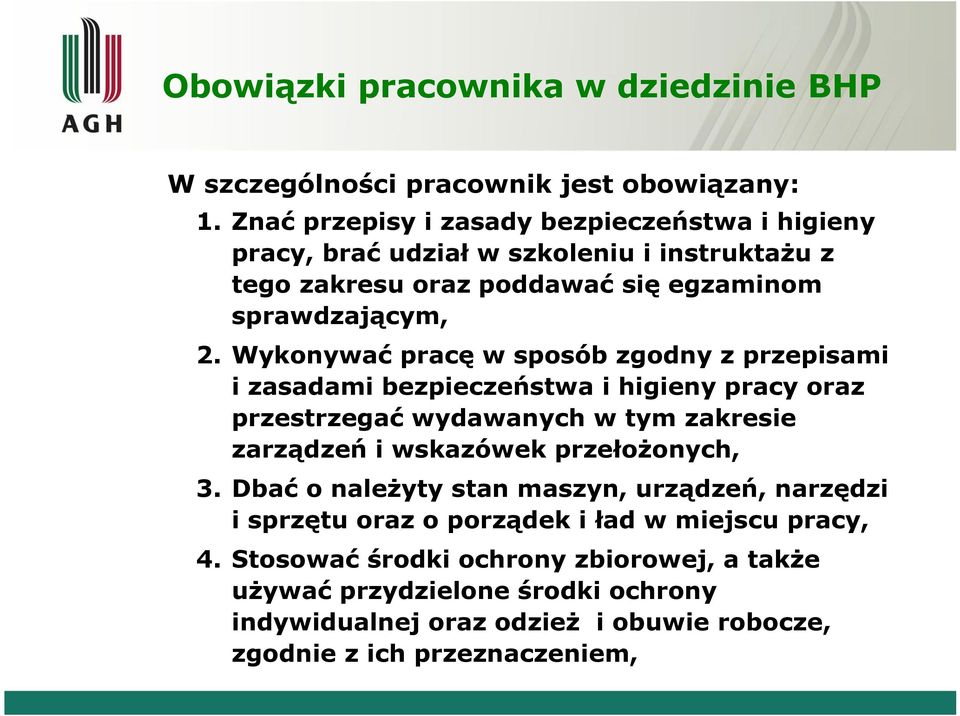 Wykonywać pracę w sposób zgodny z przepisami i zasadami bezpieczeństwa i higieny pracy oraz przestrzegać wydawanych w tym zakresie zarządzeń i wskazówek