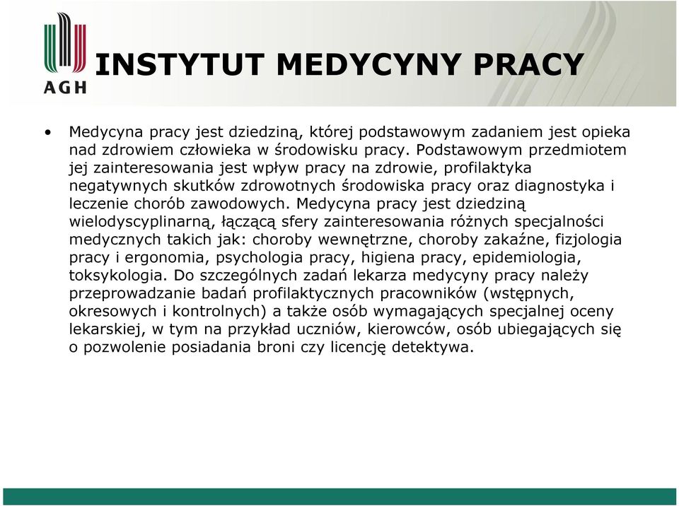 Medycyna pracy jest dziedziną wielodyscyplinarną, łączącą sfery zainteresowania różnych specjalności medycznych takich jak: choroby wewnętrzne, choroby zakaźne, fizjologia pracy i ergonomia,