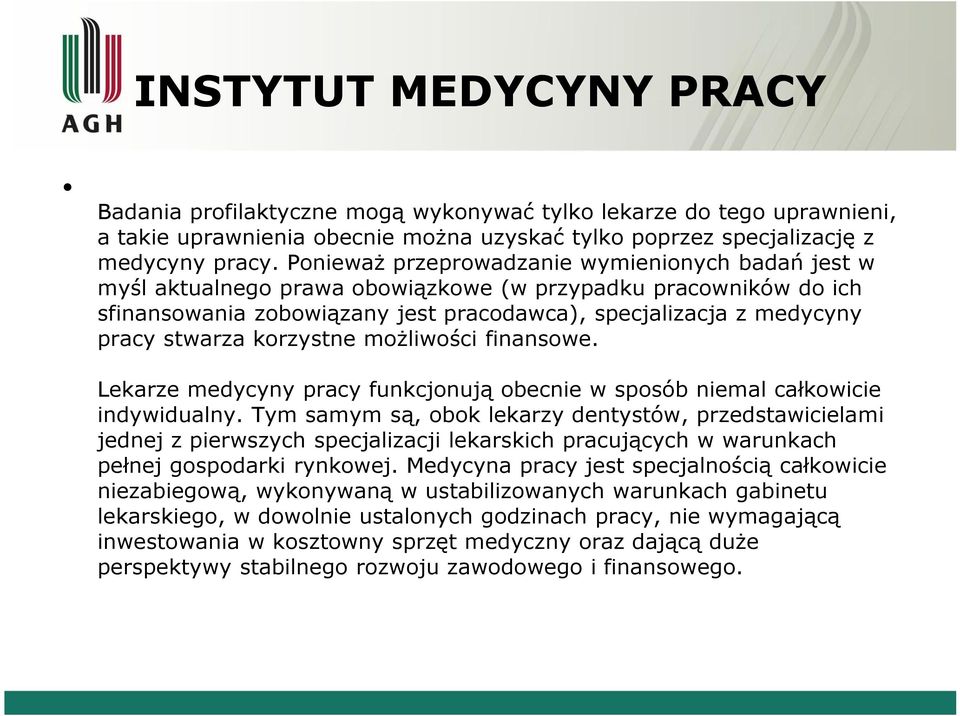 korzystne możliwości finansowe. Lekarze medycyny pracy funkcjonują obecnie w sposób niemal całkowicie indywidualny.