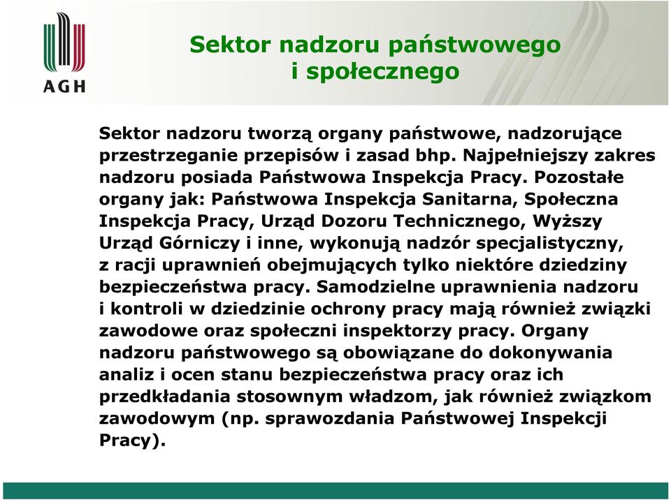 obejmujących tylko niektóre dziedziny bezpieczeństwa pracy. Samodzielne uprawnienia nadzoru i kontroli w dziedzinie ochrony pracy mają również związki zawodowe oraz społeczni inspektorzy pracy.