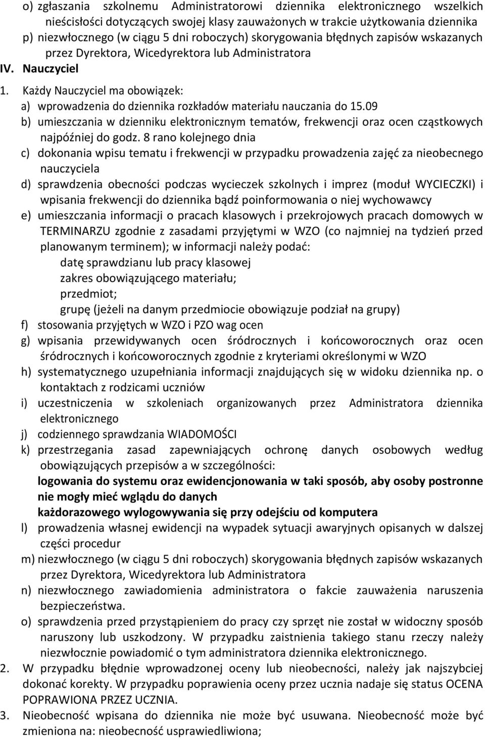 Każdy Nauczyciel ma obowiązek: a) wprowadzenia do dziennika rozkładów materiału nauczania do 15.